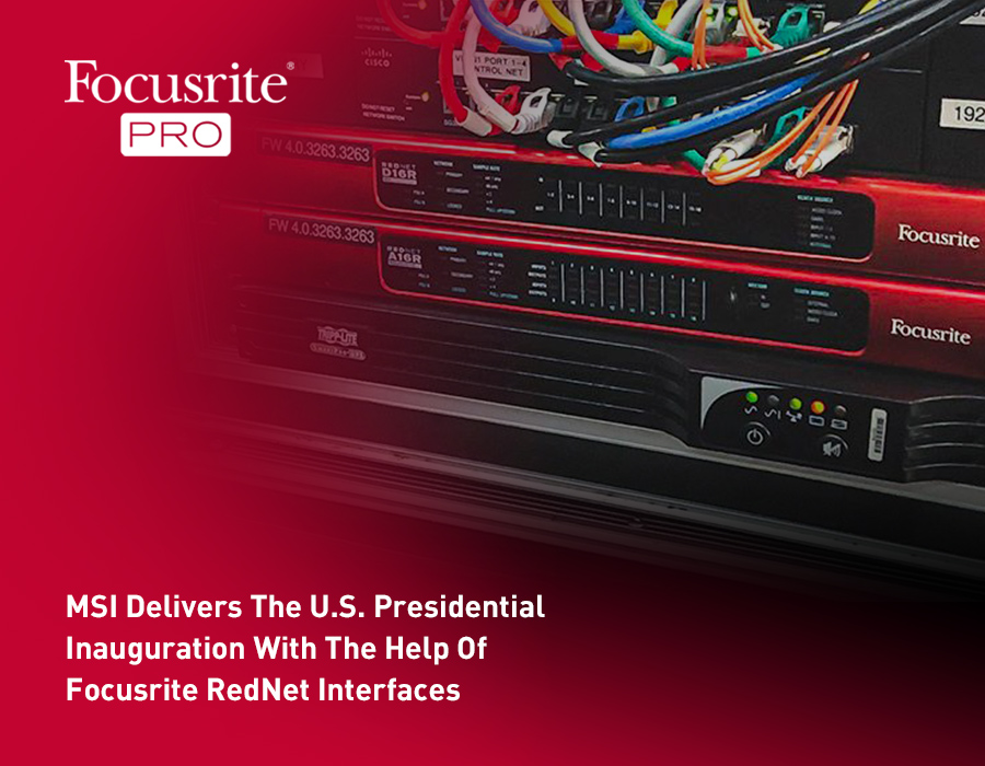 MSI Delivers The U.S. Presidential Inauguration With The Help Of Focusrite RedNet Interfaces